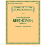 The Indispensible Beethoven Collection - 12 Famous Piano Pieces -