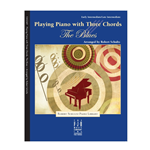 Playing the Piano with Three Chords: The Blues - Early Intermediate/Intermediate