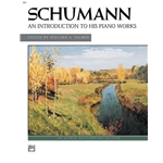 Schumann: An Introduction To His Piano Works - Early Intermediate to Late Intermediate