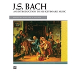 J. S. Bach: An Introduction to His Keyboard Music - Intermediate to Late Intermediate