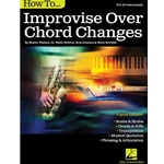 How to Improvise Over Chord Changes -  All Instruments