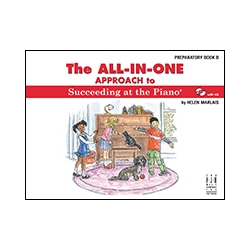 The All-In-One Approach to Succeeding at the Piano - Preparatory B