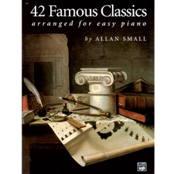 42 Famous Classics Arranged for Easy Piano - Late Elementary to Early Intermediate