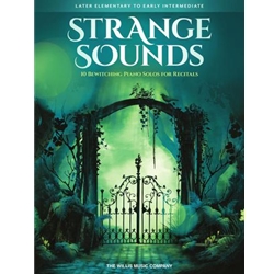 Strange Sounds - 10 Bewitching Piano Solos For Recitals - Late Elementary to Early Intermediate Piano
